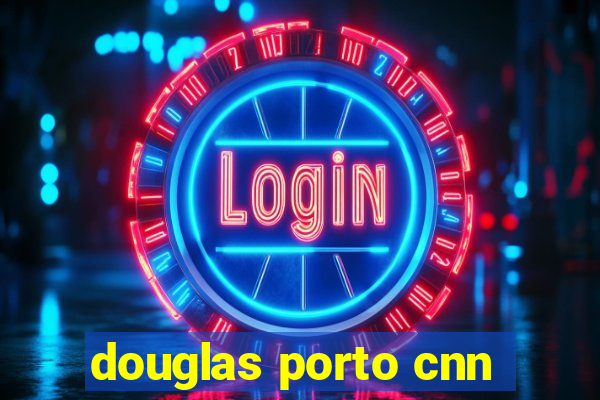 douglas porto cnn